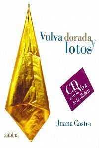 <strong2><i>Vulva dorada y lotos</i></strong2> (Selección con entidad de nuevo poemario. Con CD en la voz de la autora), Sabina Editorial, Madrid 2009.